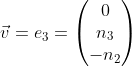 Formel: \vec v = e_3 = \begin{pmatrix} 0 \\ n_3 \\ -n_2 \end{pmatrix}